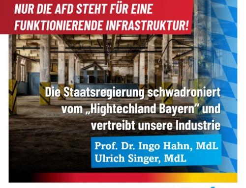 Die Staatsregierung schwadroniert vom „Hightechland Bayern“ und vertreibt unsere Industrie – Nur die AfD steht für eine funktionierende Infrastruktur!